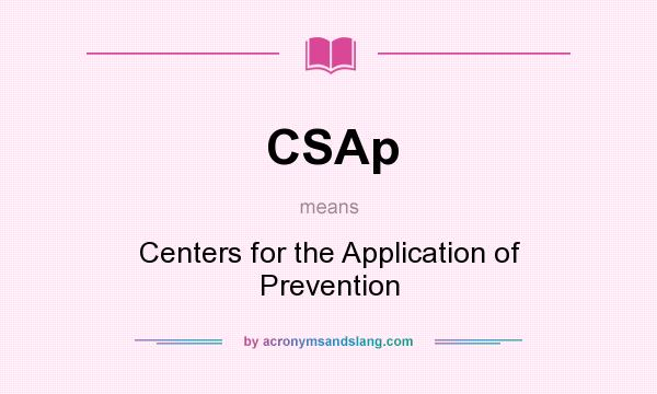 What does CSAp mean? It stands for Centers for the Application of Prevention