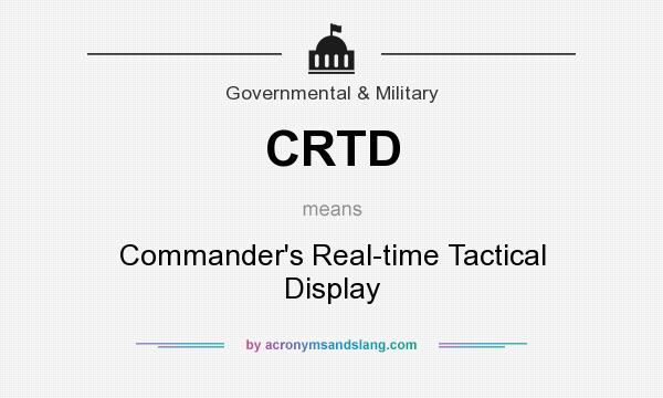What does CRTD mean? It stands for Commander`s Real-time Tactical Display