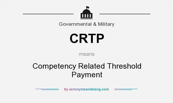 What does CRTP mean? It stands for Competency Related Threshold Payment