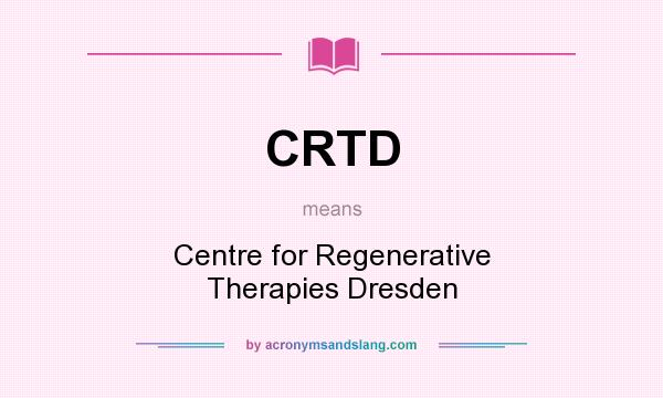 What does CRTD mean? It stands for Centre for Regenerative Therapies Dresden