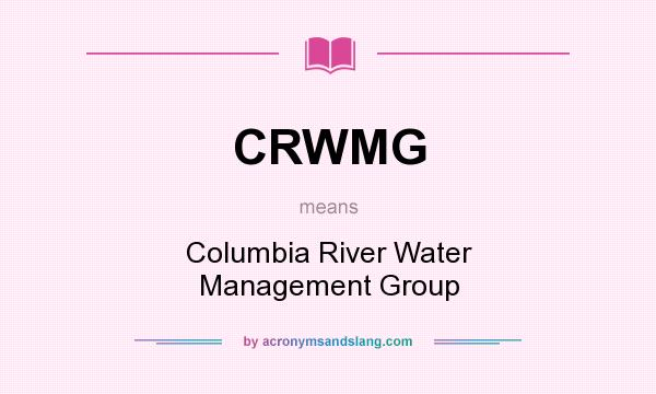What does CRWMG mean? It stands for Columbia River Water Management Group