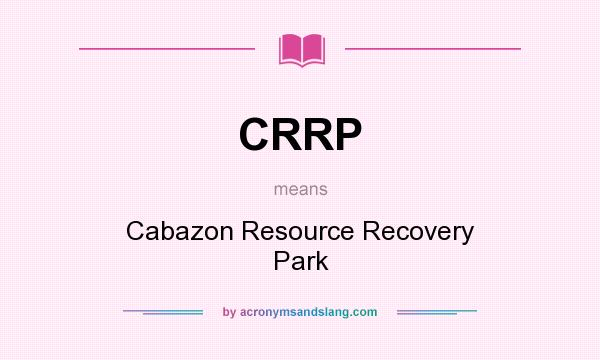 What does CRRP mean? It stands for Cabazon Resource Recovery Park