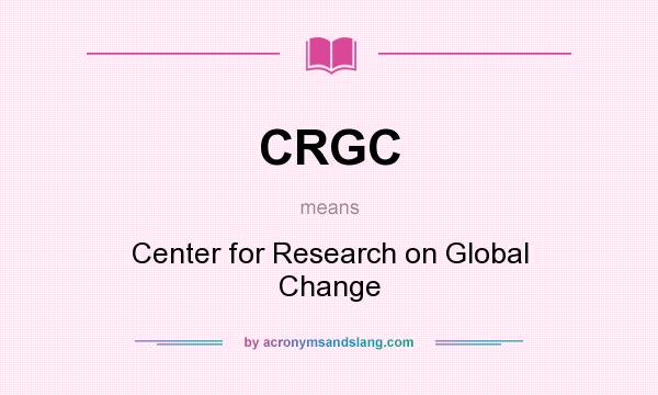 What does CRGC mean? It stands for Center for Research on Global Change