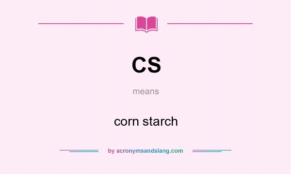 What does CS mean? It stands for corn starch