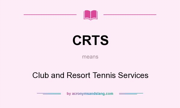 What does CRTS mean? It stands for Club and Resort Tennis Services