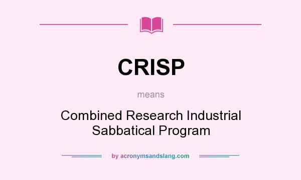 What does CRISP mean? It stands for Combined Research Industrial Sabbatical Program