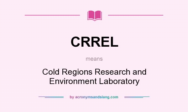 What does CRREL mean? It stands for Cold Regions Research and Environment Laboratory