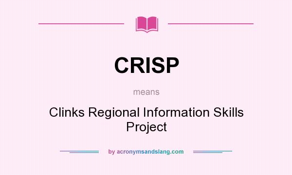 What does CRISP mean? It stands for Clinks Regional Information Skills Project