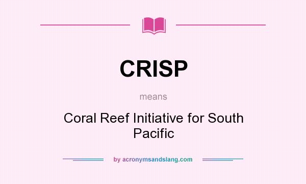 What does CRISP mean? It stands for Coral Reef Initiative for South Pacific