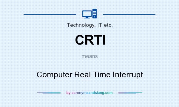 What does CRTI mean? It stands for Computer Real Time Interrupt
