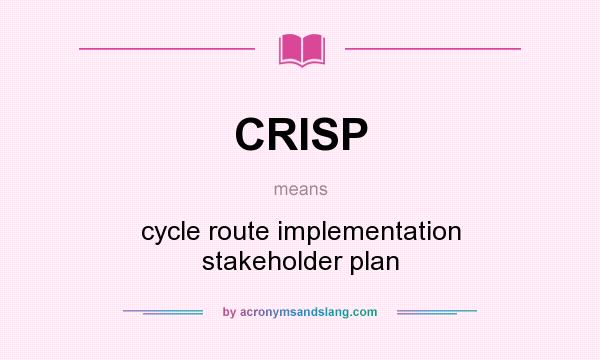 What does CRISP mean? It stands for cycle route implementation stakeholder plan