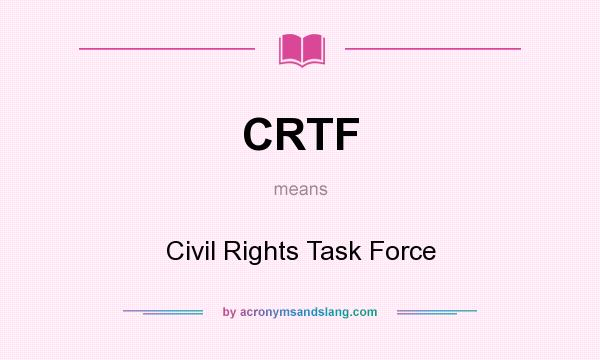 What does CRTF mean? It stands for Civil Rights Task Force