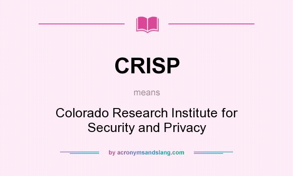 What does CRISP mean? It stands for Colorado Research Institute for Security and Privacy