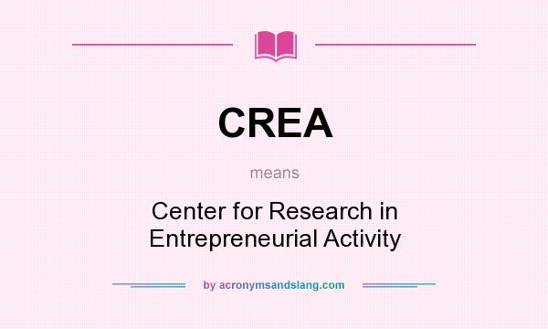 What does CREA mean? It stands for Center for Research in Entrepreneurial Activity