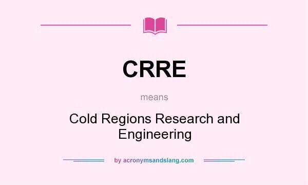 What does CRRE mean? It stands for Cold Regions Research and Engineering
