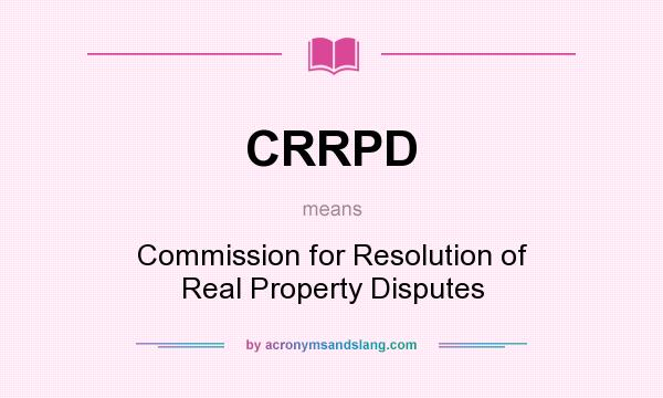 What does CRRPD mean? It stands for Commission for Resolution of Real Property Disputes