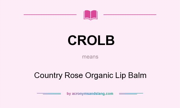 What does CROLB mean? It stands for Country Rose Organic Lip Balm