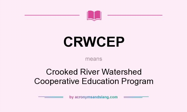 What does CRWCEP mean? It stands for Crooked River Watershed Cooperative Education Program