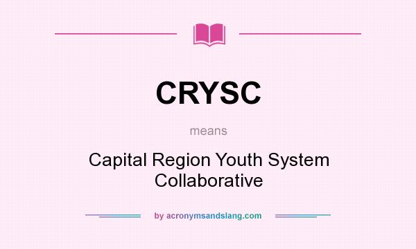 What does CRYSC mean? It stands for Capital Region Youth System Collaborative