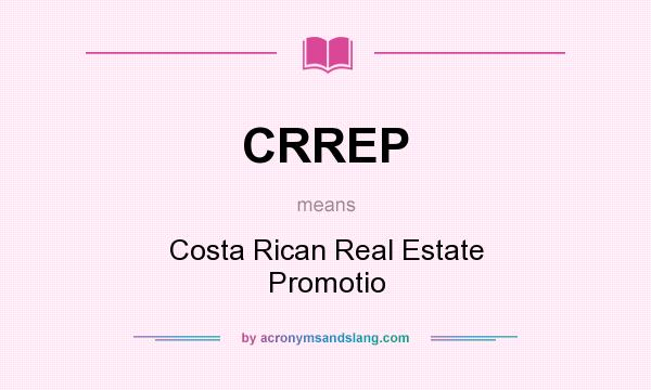 What does CRREP mean? It stands for Costa Rican Real Estate Promotio