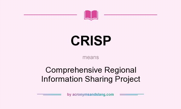 What does CRISP mean? It stands for Comprehensive Regional Information Sharing Project
