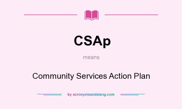 What does CSAp mean? It stands for Community Services Action Plan