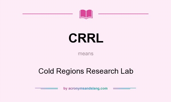 What does CRRL mean? It stands for Cold Regions Research Lab