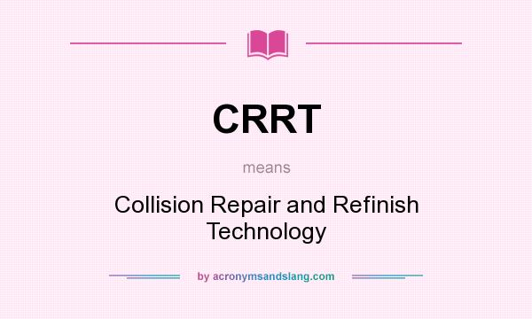What does CRRT mean? It stands for Collision Repair and Refinish Technology