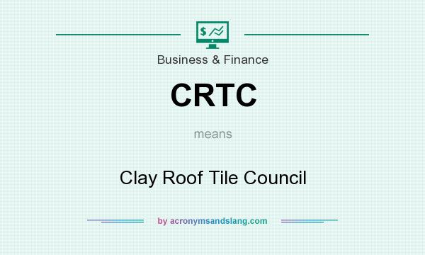 What does CRTC mean? It stands for Clay Roof Tile Council