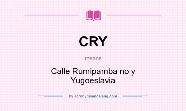 What does CRY mean? It stands for Calle Rumipamba no y Yugoeslavia