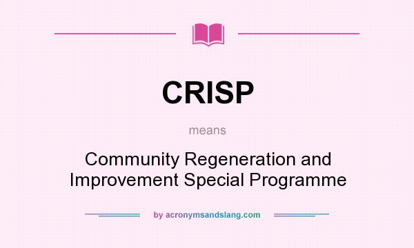 What does CRISP mean? It stands for Community Regeneration and Improvement Special Programme