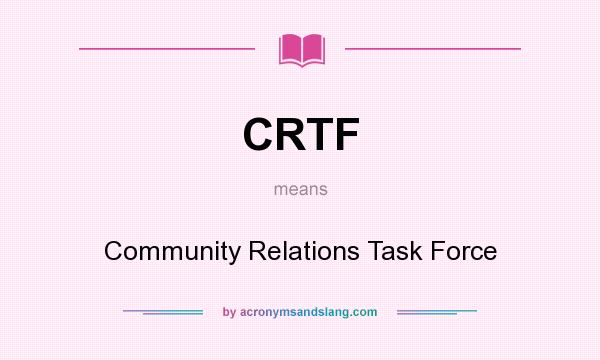 What does CRTF mean? It stands for Community Relations Task Force