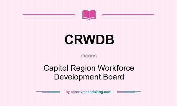 What does CRWDB mean? It stands for Capitol Region Workforce Development Board