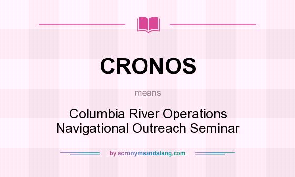 What does CRONOS mean? It stands for Columbia River Operations Navigational Outreach Seminar