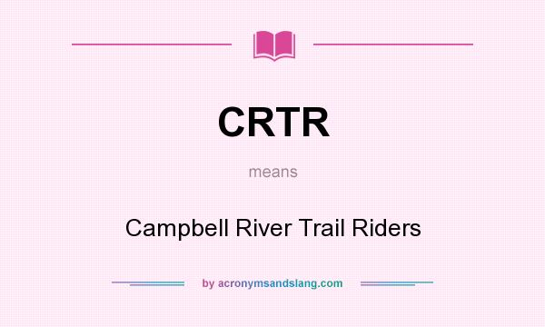 What does CRTR mean? It stands for Campbell River Trail Riders