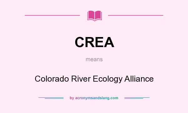 What does CREA mean? It stands for Colorado River Ecology Alliance