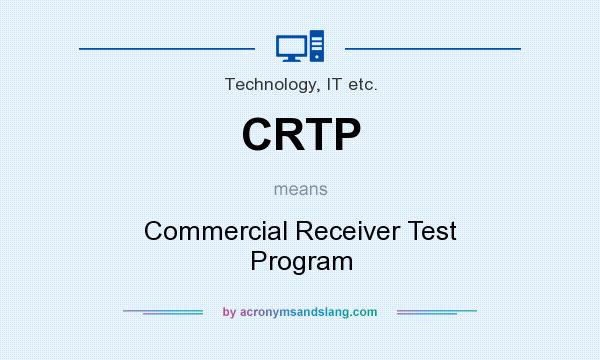 What does CRTP mean? It stands for Commercial Receiver Test Program