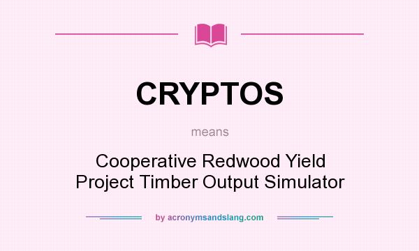 What does CRYPTOS mean? It stands for Cooperative Redwood Yield Project Timber Output Simulator