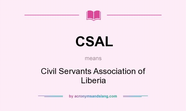 What does CSAL mean? It stands for Civil Servants Association of Liberia