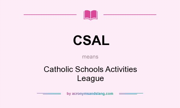 What does CSAL mean? It stands for Catholic Schools Activities League