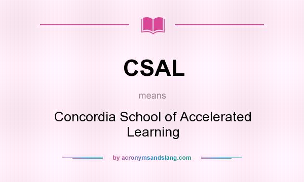 What does CSAL mean? It stands for Concordia School of Accelerated Learning