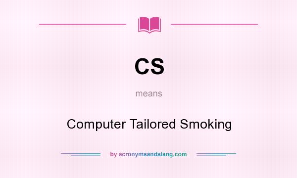 What does CS mean? It stands for Computer Tailored Smoking