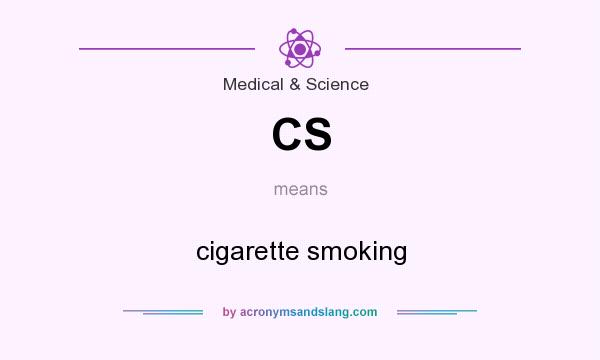 What does CS mean? It stands for cigarette smoking
