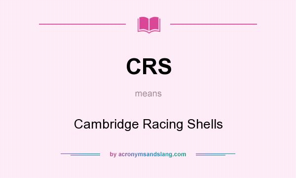 What does CRS mean? It stands for Cambridge Racing Shells