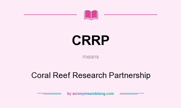 What does CRRP mean? It stands for Coral Reef Research Partnership