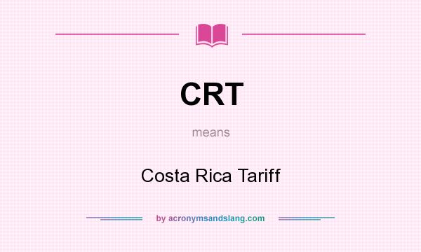 What does CRT mean? It stands for Costa Rica Tariff
