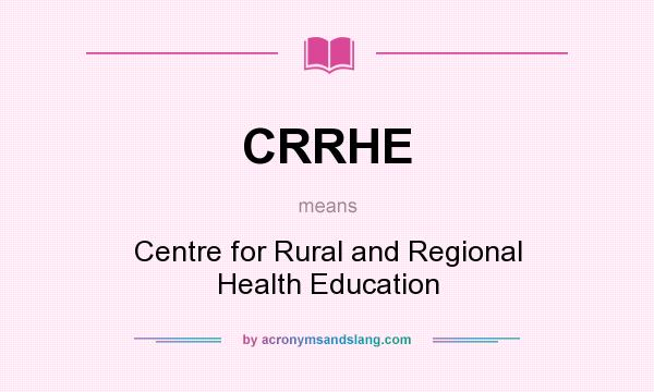 What does CRRHE mean? It stands for Centre for Rural and Regional Health Education
