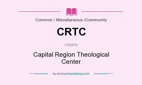 What does CRTC mean? It stands for Capital Region Theological Center