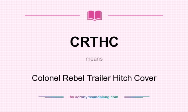 What does CRTHC mean? It stands for Colonel Rebel Trailer Hitch Cover