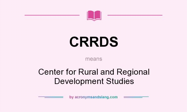 What does CRRDS mean? It stands for Center for Rural and Regional Development Studies